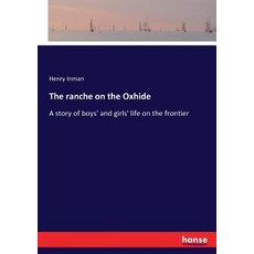 (英文圖書)The ranche on the Oxhide: A story of boys' and girls' life on the frontier 平裝版, Hansebooks, 英文