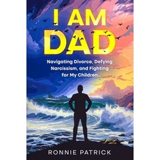 (英文圖書) I Am Dad: Navigating Divorce Defying Narcissism and Fighting for My Children 平裝版, Ebookit.com, 英文