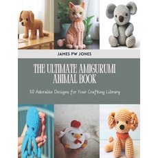 (英文圖書) The Ultimate Amigurumi Animal Book: 50 Adorable Designs for Your Crafting Library 平裝版, Independently Published, 英文