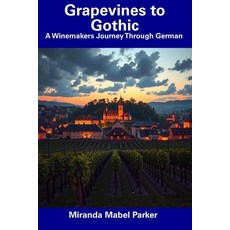 (英文圖書) Grapevines to Gothic: A Winemakers Journey Through German 平裝版, Independently Published, 英文