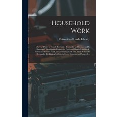 (英文圖書) Household Work; or The Duties of Female Servants: Practically and Economically Illustrated ... 精裝版, Legare Street Press, 英文