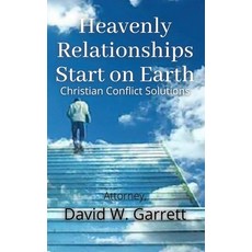 Heavenly Relationships Start On Earth: Christian Conflict Solutions 精裝版, Lulu.com, 英文