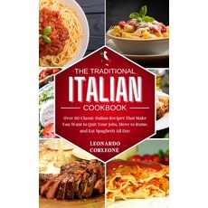 The Traditional Italian Cookbook: Over 80 Classic Italian Recipes That Make You Want to Quit Your Jo... 精裝版, Leonardo Corleone, 英文