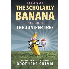The Scholarly Banana Presents The Juniper Tree: An Ultra-Grim Fairy Tale from the Brothers Grimm 平裝版, Semper Ridiculum, 英文