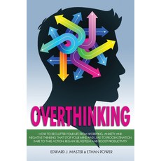 Overthinking: How to Declutter your Life from Worrying Anxiety and Negative Thinking that Stop your... 平裝版, Independently Published, 英文