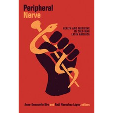 Peripheral Nerve: Health and Medicine in Cold War Latin America 平裝版, Duke University Press, 英文