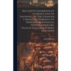 (英文圖書) Bacciotti's Handbook Of Florence And Its Environs Or The Stranger Conducted Through Its Pri... 精裝版, Legare Street Press, 英文