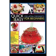 Quick and Easy Gelatin Desserts for Beginners: Learn How to Prepare Super Delicious Gelatine Dessert... 精裝版, Independently Published, 英文