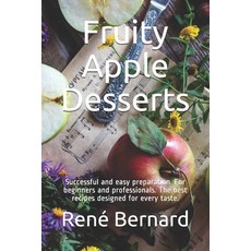 Fruity Apple Desserts: Successful and easy preparation. For beginners and professionals. The best re... 平裝版, Independently Published, 英文