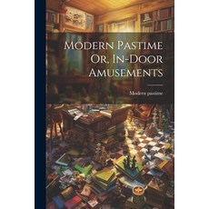 (英文圖書) Modern Pastime Or In-door Amusements 平裝版, Legare Street Press, 英文