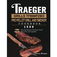 (英文圖書) Traeger Grills TFB88PZBO Pro Pellet Grill and Smoker Cookbook 1500: 1500 Days F... 精裝版, Johnny Morgan, 英文