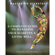 (英文圖書) Mastering Diabetes: A Complete Guide To Managing Your Diabetes & Living Well 平裝版, Independently Published, 英文