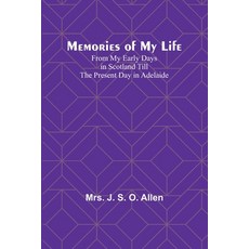 (英文圖書) Memories of My Life; From My Early Days in Scotland Till the Present Day in Adelaide 平裝版, Alpha Edition, 英文