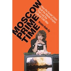 Moscow Prime Time: How the Soviet Union Built the Media Empire That Lost the Cultural Cold War 平裝版, Cornell University Press