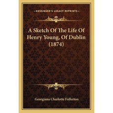 (英文圖書) A Sketch Of The Life Of Henry Young Of Dublin (1874) 平裝版, Kessinger Publishing, 英文