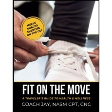 (英文圖書) Fit On The Move: A traveler's guide to health & wellness! 平裝版, Independently Published, 英文