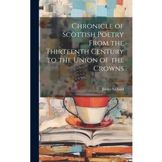 (英文圖書) Chronicle of Scottish Poetry From the Thirteenth Century to the Union of the Crowns 精裝版, Legare Street Press, 英文