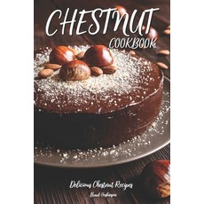 (英文圖書) Chestnut Cookbook: Delicious Chestnut Recipes 平裝版, Independently Published, 英文