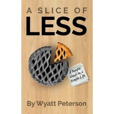 A Slice of Less: A Simple Guide to a New Simple Life 平裝版, Independently Published, 英文