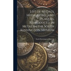(英文圖書) List of Medals Medallions and Plaques Reproduced in Metal in the South Kensington Museum 精裝版, Legare Street Press, 英文