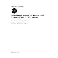 Proposed Flight Research of a Dual-Bell Rocket Nozzle Using the NASA F-15 Airplane 平裝版, Independently Published, 英文