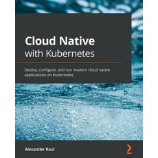 (英文圖書) Cloud Native with Kubernetes: Deploy configure and run modern cloud native applications on Kubernetes 平裝版, Packt Publishing, 英文