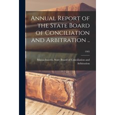 (英文圖書) Annual Report of the State Board of Conciliation and Arbitration ..; 1905 平裝版, Legare Street Press, 英文