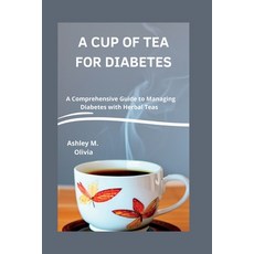 (英文圖書) A Cup of Tea for Diabetes: A Comprehensive Guide to Managing Diabetes with Herbal Teas 平裝版, Independently Published, 英文