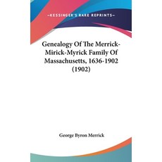 (英文圖書) Genealogy Of The Merrick-Mirick-Myrick Family Of Massachusetts 1636-1902 (1902) 精裝版, Kessinger Publishing, 英文
