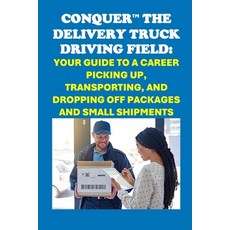 (英文圖書) Conquer the Delivery Truck Driving Field: Your Guide to a Career Picking Up Tr... 平裝版, Independently Published, 英文