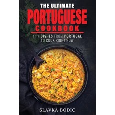 The Ultimate Portuguese Cookbook: 111 Dishes From Portugal To Cook Right Now 平裝版, Independently Published, 英文