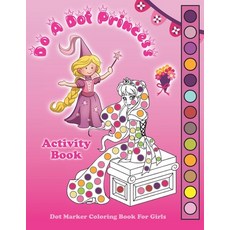 Do A Dot Princess Activity Book: Dot Marker Coloring Book for Girls Kids Ages 4-8 Fun With Daubers ... 平裝版, Independently Published, 英文