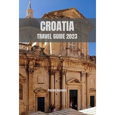 (英文圖書) Croatia Travel Guide 2023: Uncover Croatia's Hidden Treasures and Create Unforgettable Memories 平裝版, Independently Published, 英文