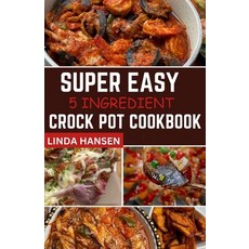 (英文圖書) Super easy 5 Ingredient crock pot cookbook: Simple delicious and nutritious recipes for busy... 平裝版, Independently Published, 英文