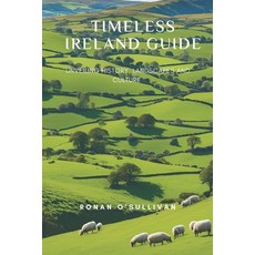 (英文圖書) Timeless Ireland Guide: Unveiling History Landscapes and Culture 平裝版, Independently Published, 英文