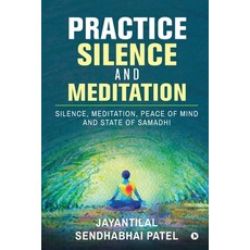 (英文圖書) Practice Silence and Meditation: Silence Meditation Peace of Mind and State of Samadhi 平裝版, Notion Press Media Pvt Ltd, 英文