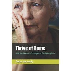 (英文圖書) Thrive at Home: Health and Wellness Strategies for Family Caregivers 平裝版, Independently Published, 英文