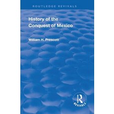Revival: History of the Conquest of Mexico (1886): With a Preliminary View of the Ancient Mexican Ci... 平裝版, Routledge, 英文
