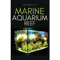 Marine Aquarium Reef: Basic Step by Step Guide to a Tropical Marine Life for Beginners and Dummies 平裝版, Independently Published, 英文