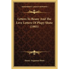 (英文圖書) Letters To Beany And The Love Letters Of Plupy Shute (1905) 平裝版, Kessinger Publishing, 英文