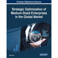 Strategic Optimization of Medium-Sized Enterprises in the Global Market 平裝版, Business Science Reference, 英文