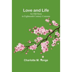 (英文圖書) Love and Life: An Old Story in Eighteenth Century Costume 平裝版, Alpha Edition, 英文