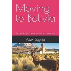 (英文圖書) Moving to Bolivia: A guide for prospective expatriates 平裝版, Independently Published, 英文