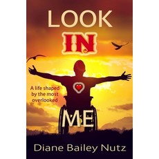 Look IN Me: A Life Shaped by the Most Overlooked 平裝版, Createspace Independent Publishing Platform, 英文