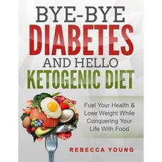 (英文圖書) Bye-Bye Diabetes and Hello Ketogenic Diet: Fuel Your Health & Lose Weight While Conquering Yo... 平裝版, Independently Published, 英文