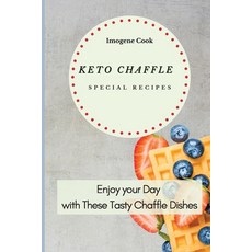 Keto Chaffle Special Recipes: Enjoy Your Day with These Tasty Chaffle Dishes 平裝版, Imogene Cook, 英文