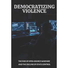 (英文圖書) Democratizing Violence: The Rise of Open-Source Warfare and the Decline of Stat... 平裝版, Independently Published, 英文
