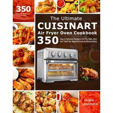 The Ultimate Cuisinart Air Fryer Oven Cookbook: 350 Easy & Delicious Recipes to Air fry Bake Broil... 平裝版, Grace LeCompte, 英文