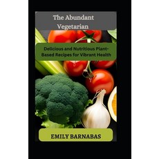 (英文圖書) The Abundant Vegetarian: Delicious and Nutritious Plant-Based Recipes for Vibrant Health 平裝版, Independently Published, 英文
