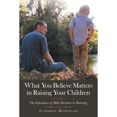 (英文圖書) What You Believe Matters in Raising Your Children: The Importance of Bible Doctrines in Paren... 平裝版, WestBow Press, 英文